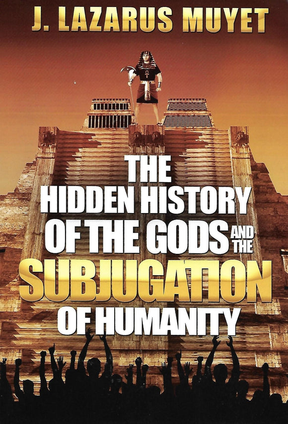 The Hidden History of the Gods and the Subjugation of Humanity